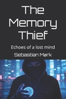 The Memory Thief: Echoes of a lost mind B0FGDN888T Book Cover