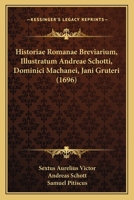 Historiae Romanae Breviarium, Illustratum Andreae Schotti, Dominici Machanei, Jani Gruteri (1696) 1104866277 Book Cover