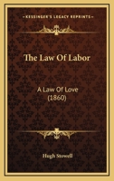 The Law Of Labor: A Law Of Love 1279443685 Book Cover