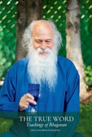 THE TRUE WORD: Teachings of Bhagavan B0F8PD68H7 Book Cover