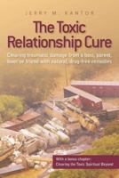 The Toxic Relationship Cure: Clearing traumatic damage from a boss, parent, lover or friend with natural, drug-free remedies 0984678816 Book Cover