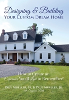 Designing and Building Your Custom Dream Home 0578663201 Book Cover