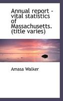 Annual report - vital statistics of Massachusetts. 1113953470 Book Cover