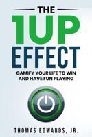 The 1up Effect: Gamify your life to win and have fun playing 163698939X Book Cover