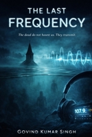 The Last Frequency: A Psychological Horror About Grief and Signals B0GT1MR15M Book Cover