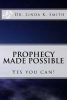 Prophecy Made Possible: Yes You Can! 0966338456 Book Cover