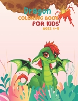 Dragon coloring book for kids ages 4-8: Adorable Dragon Coloring Book for kids ages 4-8 Unique Coloring pages Perfect For Boys And Girls! Perfect Gift ... Book For Kids on Thanksgiving And Christmas! B08L44ZWQ8 Book Cover