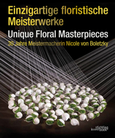 Unique Floral Masterpieces: 30 Jahre Meistermacherin Nicole Von Boletzky 9058566307 Book Cover