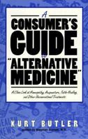 A Consumers Guide to Alternative Medicine: A Close Look at Homeopathy, Acupuncture, Faith-Healing, and Other Unconventional Treatments 0879757337 Book Cover