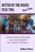 Better By The Dozen Plus Two, Part Two: Lessons Learned through Loss and Leukemia by a Family of Sixteen 1300212381 Book Cover