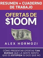 Ofertas de $100M Resumen y Cuaderno de trabajo: Cómo presentar ofertas tan buenas que la gente sienta que es estúpida si dice que no (Spanish Edition) 196334927X Book Cover