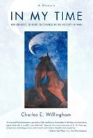 In My Time: The Greatest Century of Change in the History of Man 0595429300 Book Cover