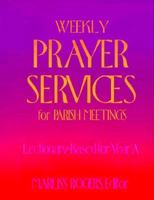 Weekly Prayer Services for Parish Meetings: Year A 0896226468 Book Cover