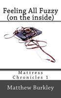 Feeling All Fuzzy (on the Inside): Mattress Chronicles 1976083893 Book Cover