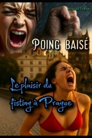 Poing Baisé: Le plaisir du fisting à Prague (French Edition) B0FNLL8K64 Book Cover