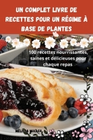 Un complet Livre de recettes pour un régime à base de plantes (French Edition) 1836870833 Book Cover