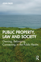 Public Property, Law and Society: Owning, Belonging, Connecting in the Public Realm 0367375982 Book Cover