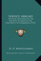 Service Abroad: Lectures Delivered In The Divinity School Of The University Of Cambridge 0548724989 Book Cover