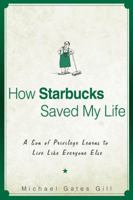 How Starbucks Saved My Life: A Son of Privilege Learns to Live Like Everyone Else 1592404049 Book Cover