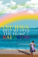 Oh! Jesus, Help Me Over the Hump of My Rainbow 1436345138 Book Cover