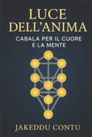 “Luce dell’Anima: Cabala per il Cuore e la Mente”: Dall’Albero della Vita ai Nomi Divini, strumenti spirituali per comprendere se stessi. (Italian Edition) B0FF3639KT Book Cover