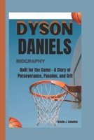 DYSON DANIELS BIOGRAPHY: Built for the Game – A Story of Perseverance, Passion, and Grit B0DXCQJ6JY Book Cover
