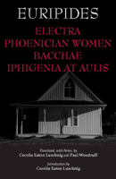 Electra, Phoenician Women, Bacchae, and Iphigenia at Aulis (Hackett Classics) 1603844600 Book Cover