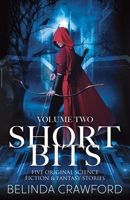 Short Bits, Volume 2: Five original science fiction & fantasy stories 0645045969 Book Cover
