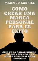 Como Crear una Marca Personal para el exito. guia para ganar dinero online creando una marca personal para dummies B08W6P2KXJ Book Cover
