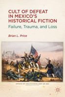 Cult of Defeat in Mexico's Historical Fiction 1137008474 Book Cover