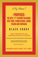 (MY VERSION) - Proposed - The Best 17th Century Delaware, New York, Pennsylvania, Rhode Island and Louisiana Black Cooks: First Thanksgiving and Christmas Emanuel Cookbook 1664173188 Book Cover