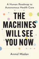 The Machines Will See You Now: A Human Roadmap to Autonomous Health Care 1421455056 Book Cover