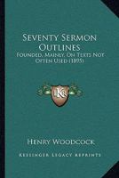 Seventy Sermon Outlines: Founded, Mainly, On Texts Not Often Used 1165790580 Book Cover