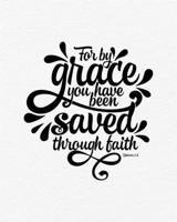 Prayer Journal: For By Grace You Have Been Saved Through Faith Praying Notebook to Write In Pray, Praise & Give Thanks to God For Journaling and Recording Notes 1673942997 Book Cover