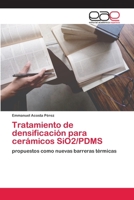 Tratamiento de densificación para cerámicos SiO2/PDMS: propuestos como nuevas barreras térmicas 6200409471 Book Cover