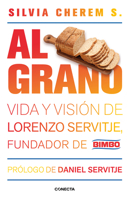 Al Grano: Vida y Vision de Los Fundadores de Bimbo 1681654164 Book Cover