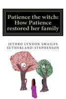 Patience the witch: How Patience restored her family 1503377970 Book Cover