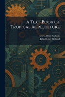 A Text-Book of Tropical Agriculture 1026031087 Book Cover