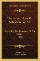 The Larger Hope Or Salvation For All: Including The Rejecters Of The Gospel 1167170865 Book Cover