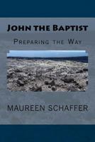 John the Baptist: Preparing the Way 1537265709 Book Cover