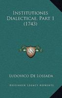 Institutiones Dialecticae, Part 1 (1743) 116617767X Book Cover