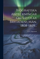 Biografiska Anteckningar Om Savolax Brigadens Män, 1808-1809... 1022598546 Book Cover