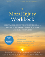 The Moral Injury Workbook: Acceptance and Commitment Therapy Skills for Moving Beyond Shame, Anger, and Trauma to Reclaim Your Values 1684034779 Book Cover