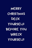 Merry Christmas Deck Yourself Before You Wreck Yourself: Secret Santa Gifts For Coworkers Novelty Christmas Gifts for Colleagues Funny Naughty Rude Gag Notebook/Journal for Women Men Silly Office Writ 1671919386 Book Cover