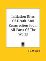 Initiation Rites Of Death And Resurrection From All Parts Of The World 1425344577 Book Cover