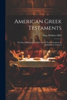 American Greek Testaments: A Critical Bibliography of the Greek New Testament As Published in America 1022770004 Book Cover