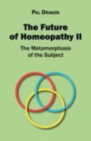 The Future of Homeopathy II - The Metamorphosis of the Subject 3833477016 Book Cover