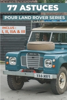 77 ASTUCES POUR SA LAND ROVER SERIES (I, II, IIA, III): Les secrets les mieux gardés (French Edition) B0HJQV6S5F Book Cover