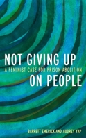 Not Giving Up on People: A Feminist Case for Prison Abolition 1538176475 Book Cover