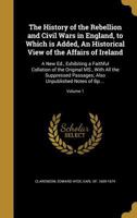 The History of the Rebellion and Civil Wars in England Begun in the Year 1641: Volume I (History of the Rebellion & Civil Wars in England Begun in th) 1017584036 Book Cover